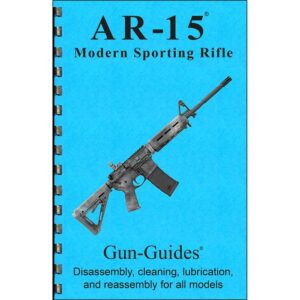 Colt AR-15 and All Varients-Assembly and Disassembly Assembly-Disassembly Guide for Colt AR-15 and All Variants