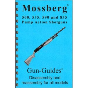 Mossberg 500, 535, 590, & 835 Assembly and Disassembly Guide Assembly-Disassembly Guide for Mossberg 500, 535, 590, 835
